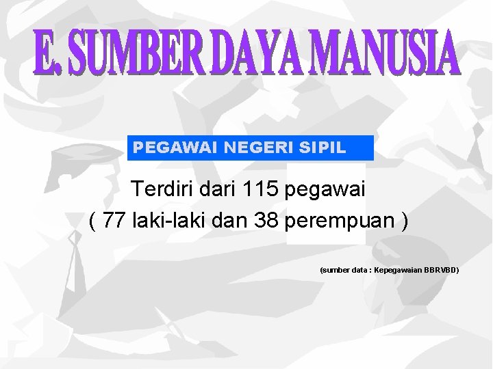 PEGAWAI NEGERI SIPIL Terdiri dari 115 pegawai ( 77 laki-laki dan 38 perempuan )