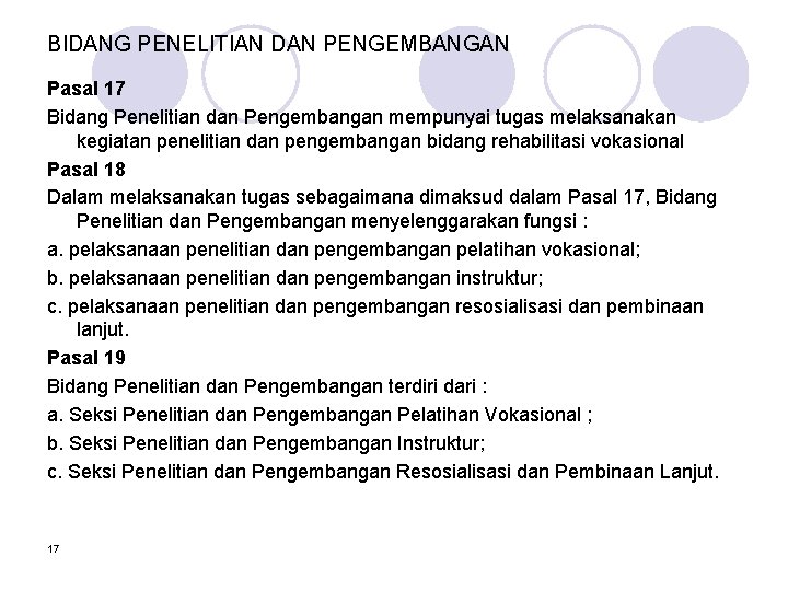 BIDANG PENELITIAN DAN PENGEMBANGAN Pasal 17 Bidang Penelitian dan Pengembangan mempunyai tugas melaksanakan kegiatan