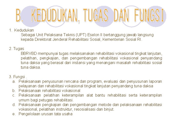 1. Kedudukan Sebagai Unit Pelaksana Teknis (UPT) Eselon II bertanggung jawab langsung kepada Direktorat