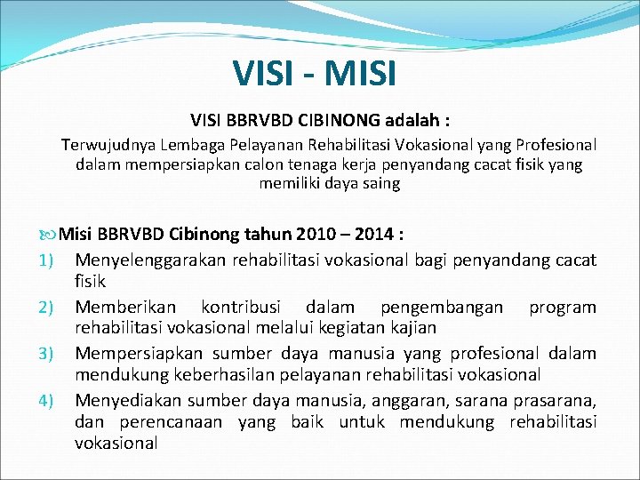 VISI - MISI VISI BBRVBD CIBINONG adalah : Terwujudnya Lembaga Pelayanan Rehabilitasi Vokasional yang