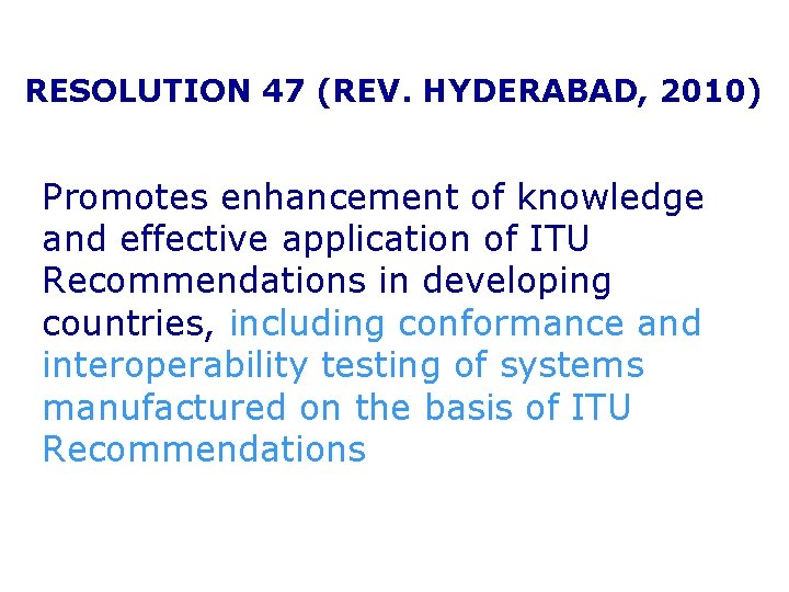 RESOLUTION 47 (REV. HYDERABAD, 2010) Promotes enhancement of knowledge and effective application of ITU