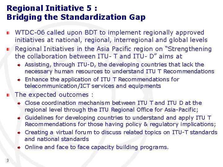 Regional Initiative 5 : Bridging the Standardization Gap WTDC-06 called upon BDT to implement