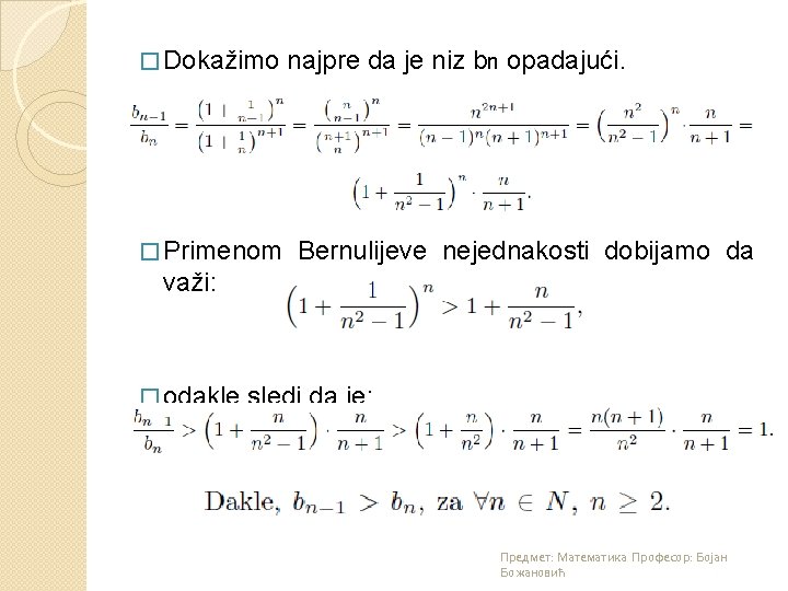 � Dokažimo � Primenom najpre da je niz bn opadajući. Bernulijeve nejednakosti dobijamo da