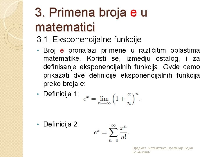 3. Primena broja e u matematici 3. 1. Eksponencijalne funkcije Broj e pronalazi primene