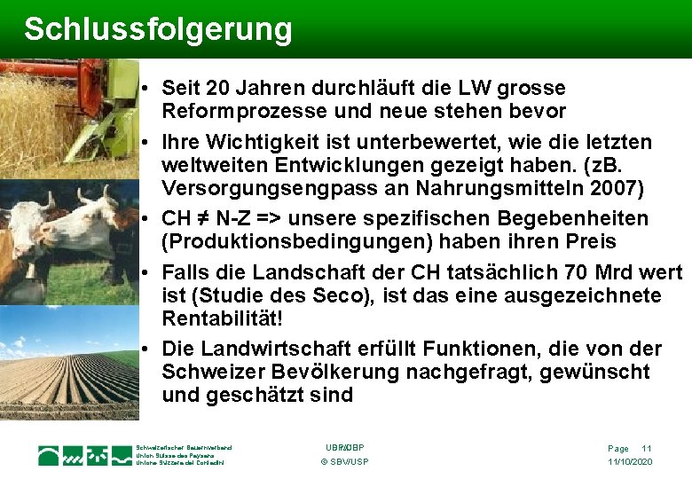  Schlussfolgerung • Seit 20 Jahren durchläuft die LW grosse Reformprozesse und neue stehen