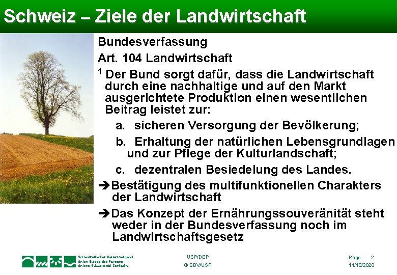 Schweiz – Ziele der Landwirtschaft Bundesverfassung Art. 104 Landwirtschaft 1 Der Bund sorgt dafür,