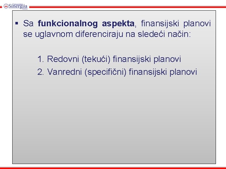 § Sa funkcionalnog aspekta, finansijski planovi se uglavnom diferenciraju na sledeći način: 1. Redovni