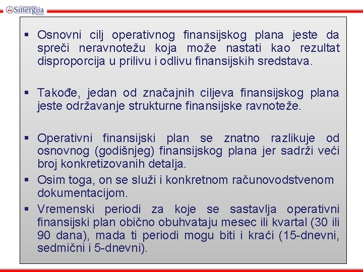 § Osnovni cilj operativnog finansijskog plana jeste da spreči neravnotežu koja može nastati kao