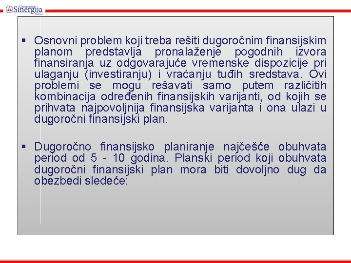 § Osnovni problem koji treba rešiti dugoročnim finansijskim planom predstavlja pronalaženje pogodnih izvora finansiranja