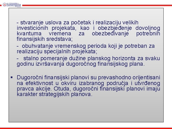 - stvaranje uslova za početak i realizaciju velikih investicionih projekata, kao i obezbjeđenje dovoljnog