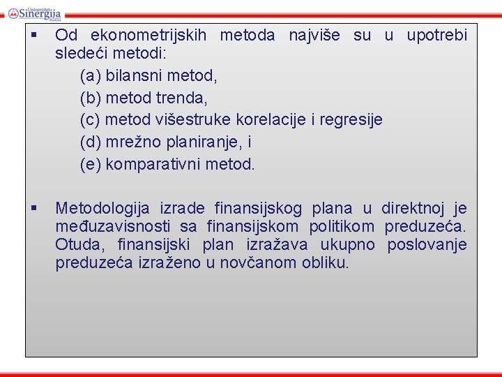 § Od ekonometrijskih metoda najviše su u upotrebi sledeći metodi: (a) bilansni metod, (b)