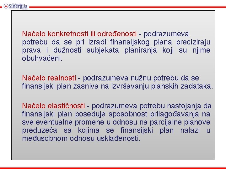 Načelo konkretnosti ili određenosti - podrazumeva potrebu da se pri izradi finansijskog plana preciziraju