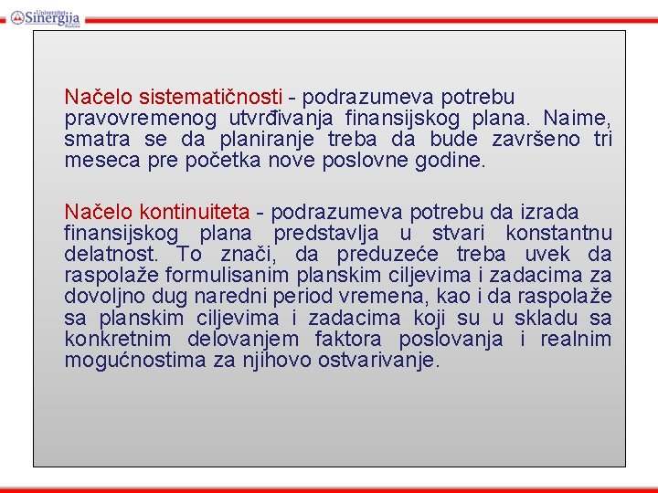 Načelo sistematičnosti - podrazumeva potrebu pravovremenog utvrđivanja finansijskog plana. Naime, smatra se da planiranje