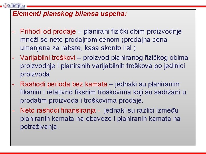 Elementi planskog bilansa uspeha: - Prihodi od prodaje – planirani fizički obim proizvodnje množi