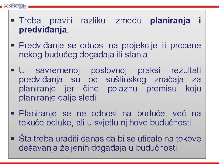 § Treba praviti razliku između planiranja i predviđanja. § Predviđanje se odnosi na projekcije