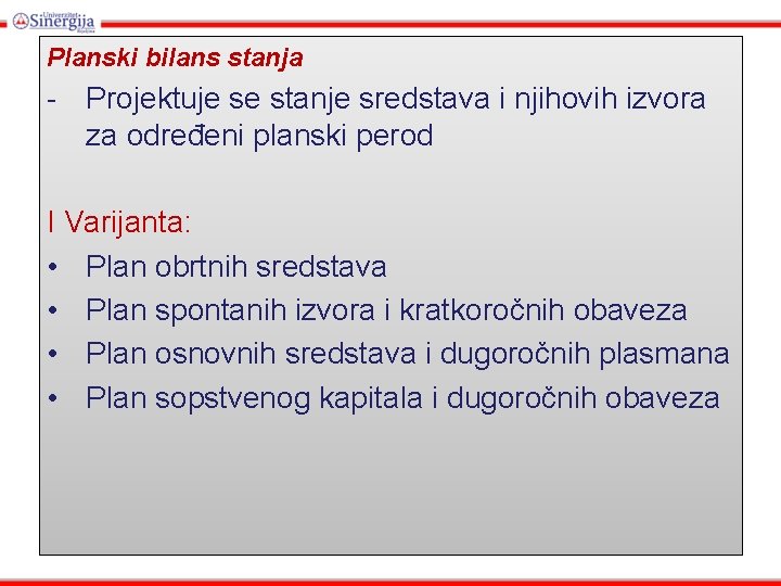 Planski bilans stanja - Projektuje se stanje sredstava i njihovih izvora za određeni planski