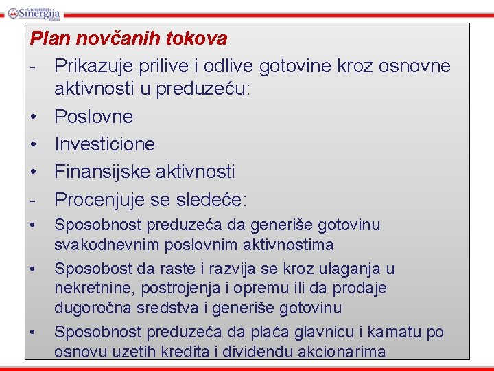 Plan novčanih tokova - Prikazuje prilive i odlive gotovine kroz osnovne aktivnosti u preduzeću: