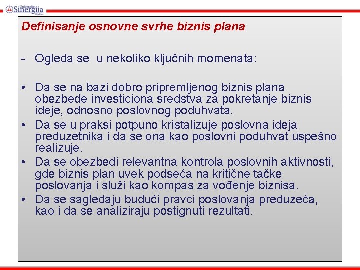 Definisanje osnovne svrhe biznis plana - Ogleda se u nekoliko ključnih momenata: • Da