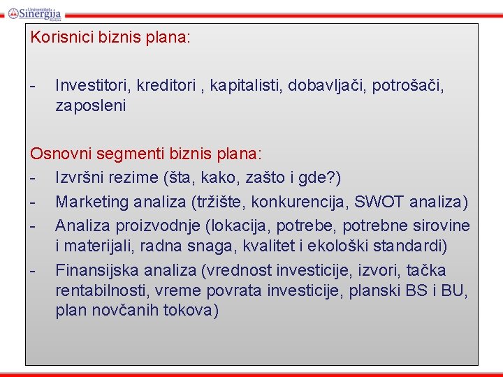 Korisnici biznis plana: - Investitori, kreditori , kapitalisti, dobavljači, potrošači, zaposleni Osnovni segmenti biznis