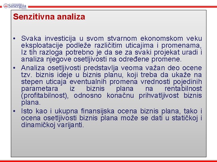 Senzitivna analiza • Svaka investicija u svom stvarnom ekonomskom veku eksploatacije podleže različitim uticajima