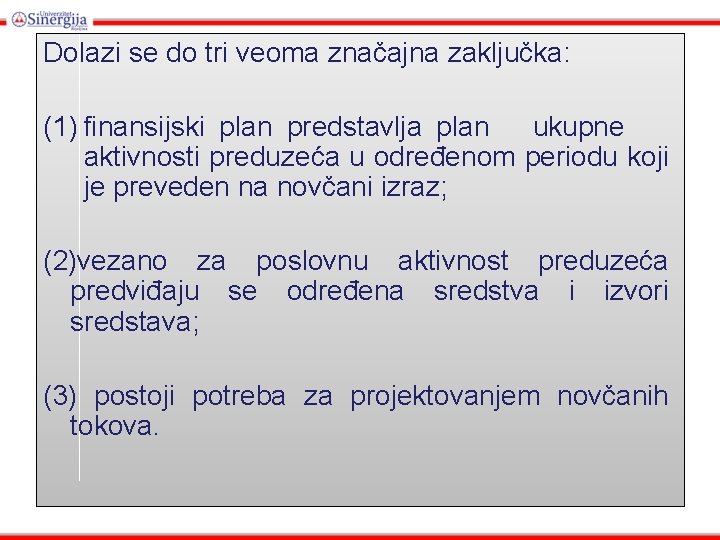 Dolazi se do tri veoma značajna zaključka: (1) finansijski plan predstavlja plan ukupne aktivnosti