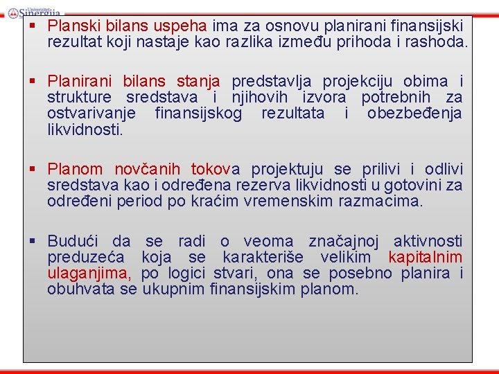 § Planski bilans uspeha ima za osnovu planirani finansijski rezultat koji nastaje kao razlika