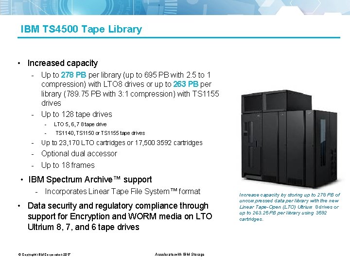 IBM TS 4500 Tape Library • Increased capacity - Up to 278 PB per