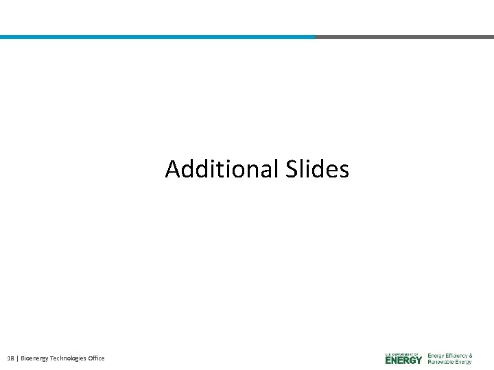 Additional Slides 18 | Bioenergy Technologies Office 