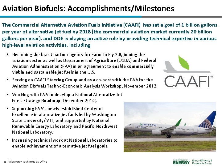 Aviation Biofuels: Accomplishments/Milestones The Commercial Alternative Aviation Fuels Initiative (CAAFI) has set a goal