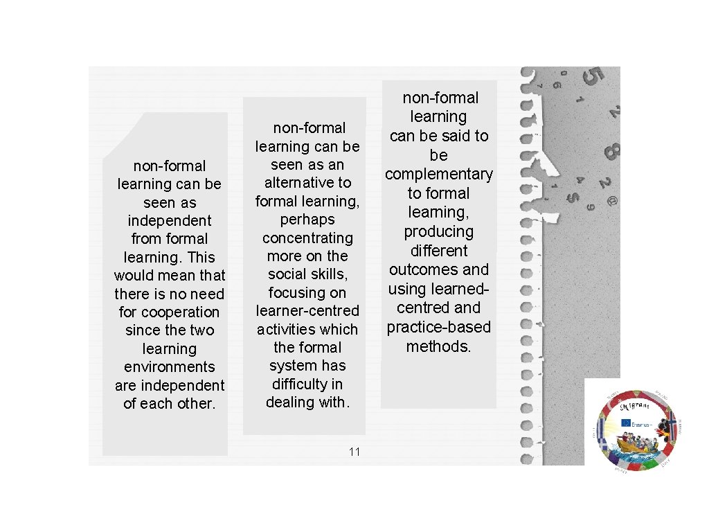 non-formal learning can be seen as independent from formal learning. This would mean that