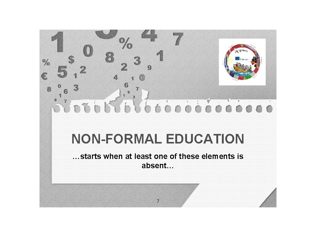 NON-FORMAL EDUCATION …starts when at least one of these elements is absent… 7 