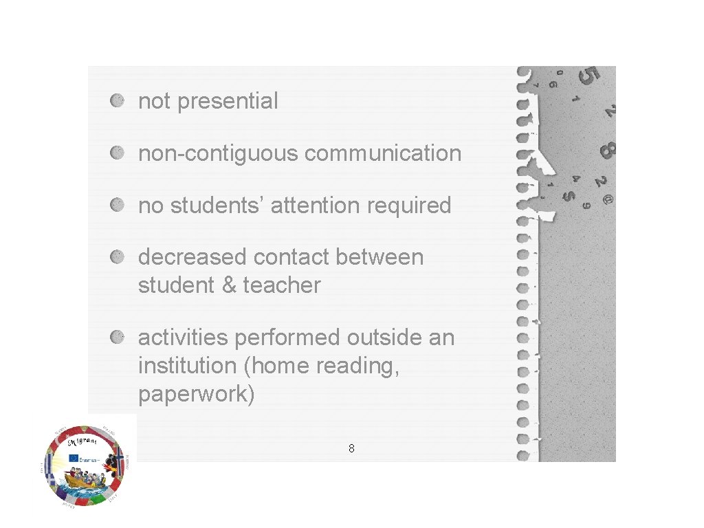 not presential non-contiguous communication no students’ attention required decreased contact between student & teacher