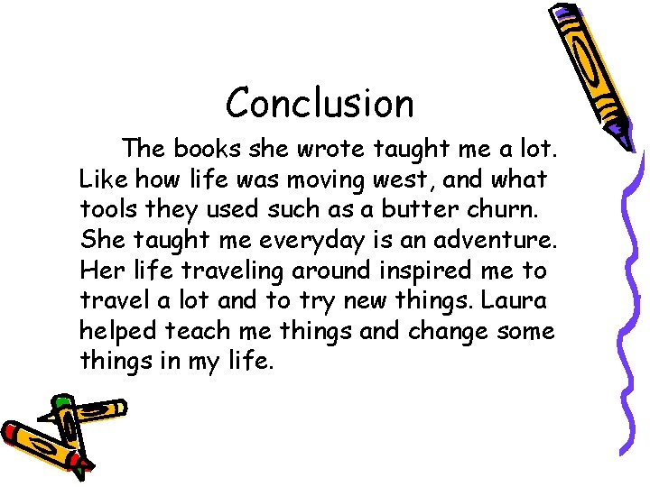 Conclusion The books she wrote taught me a lot. Like how life was moving