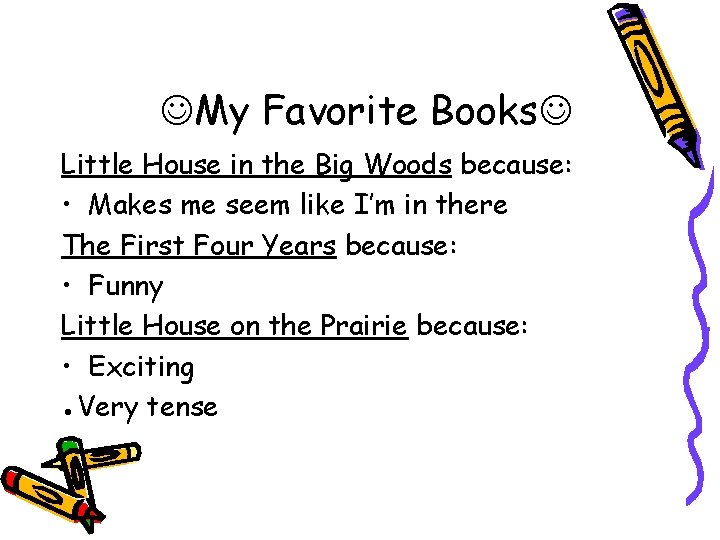  My Favorite Books Little House in the Big Woods because: • Makes me
