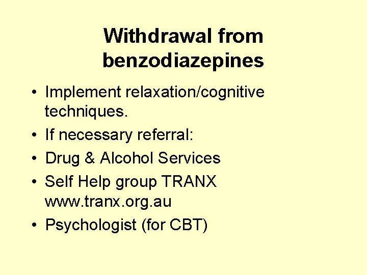 Withdrawal from benzodiazepines • Implement relaxation/cognitive techniques. • If necessary referral: • Drug &