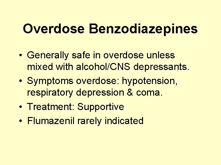 Overdose Benzodiazepines • Generally safe in overdose unless mixed with alcohol/CNS depressants. • Symptoms