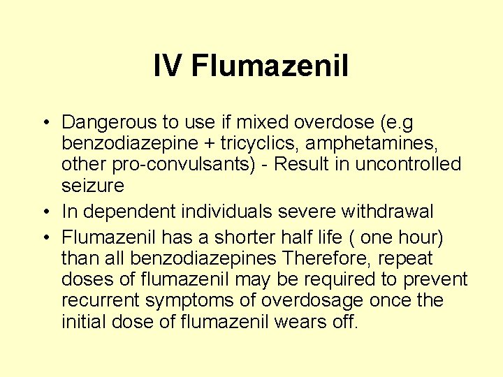IV Flumazenil • Dangerous to use if mixed overdose (e. g benzodiazepine + tricyclics,