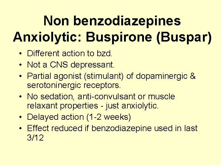 Non benzodiazepines Anxiolytic: Buspirone (Buspar) • Different action to bzd. • Not a CNS