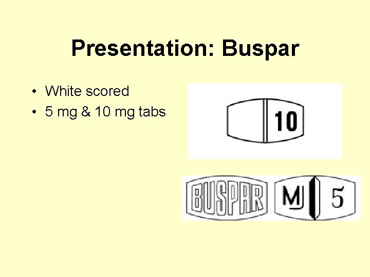 Presentation: Buspar • White scored • 5 mg & 10 mg tabs 