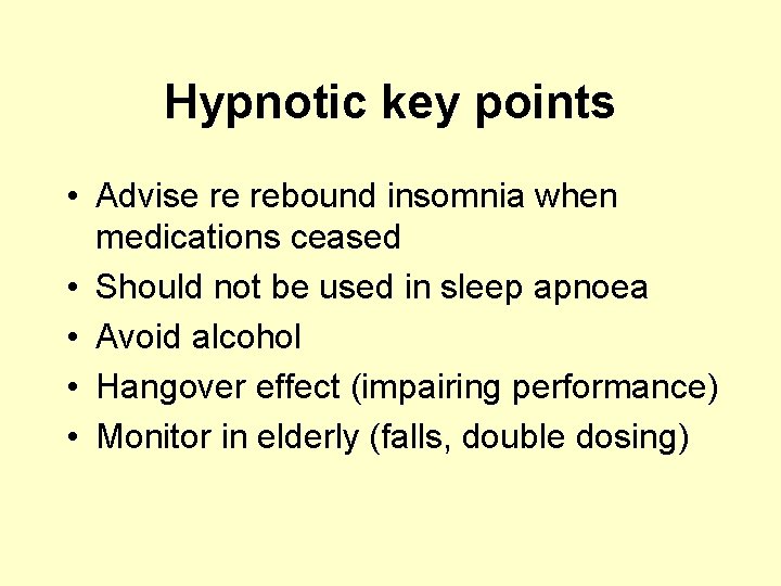 Hypnotic key points • Advise re rebound insomnia when medications ceased • Should not