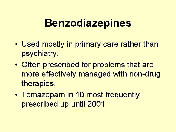 Benzodiazepines • Used mostly in primary care rather than psychiatry. • Often prescribed for