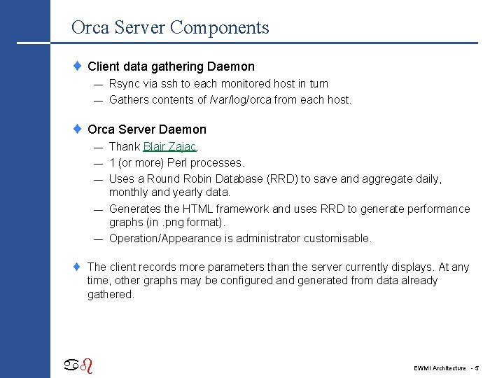 Orca Server Components ¨ Client data gathering Daemon Rsync via ssh to each monitored