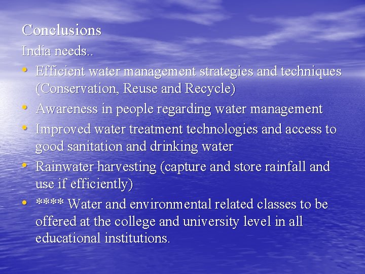 Conclusions India needs. . • Efficient water management strategies and techniques (Conservation, Reuse and
