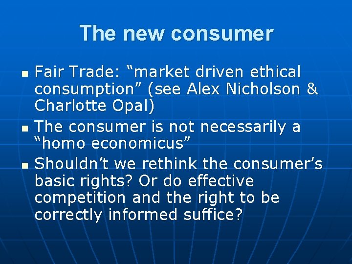 The new consumer n n n Fair Trade: “market driven ethical consumption” (see Alex