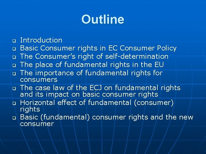 Outline q q q q Introduction Basic Consumer rights in EC Consumer Policy The