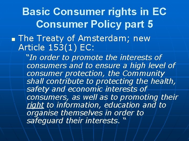 Basic Consumer rights in EC Consumer Policy part 5 n The Treaty of Amsterdam;