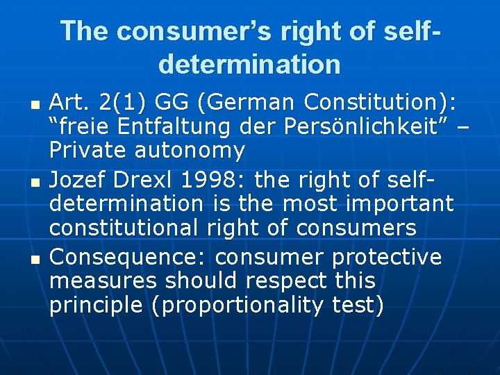 The consumer’s right of selfdetermination n Art. 2(1) GG (German Constitution): “freie Entfaltung der