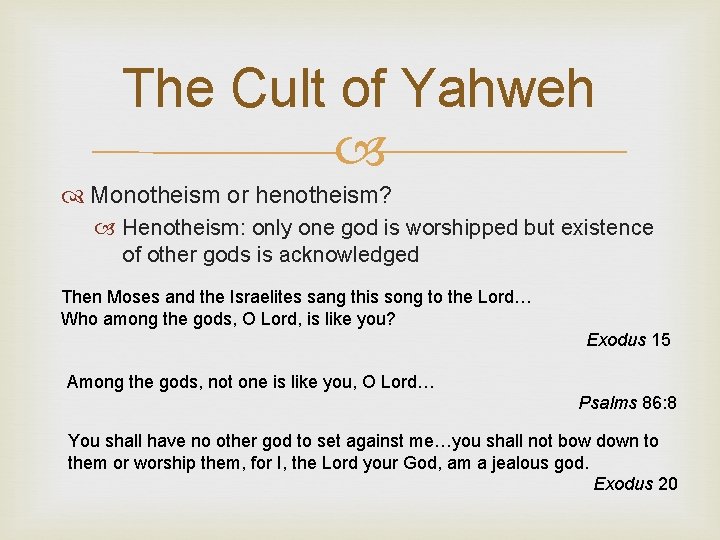 The Cult of Yahweh Monotheism or henotheism? Henotheism: only one god is worshipped but