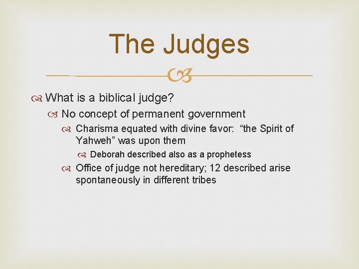 The Judges What is a biblical judge? No concept of permanent government Charisma equated
