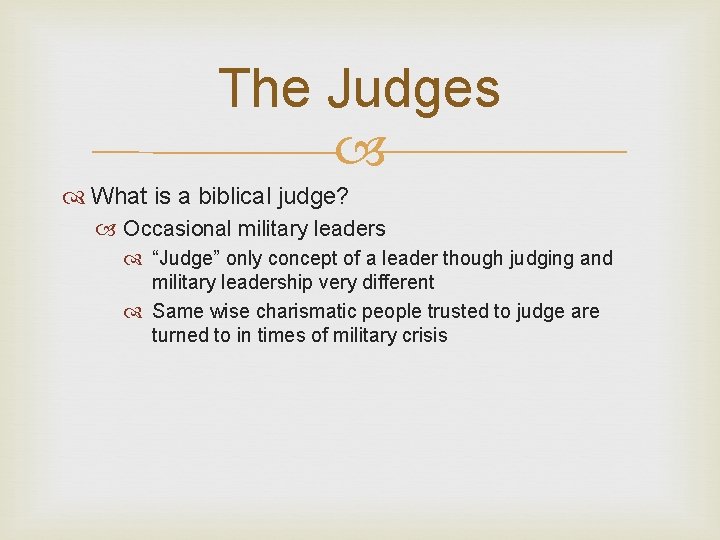 The Judges What is a biblical judge? Occasional military leaders “Judge” only concept of